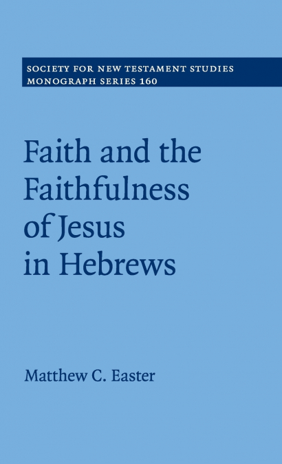 Faith and the Faithfulness of Jesus in             Hebrews