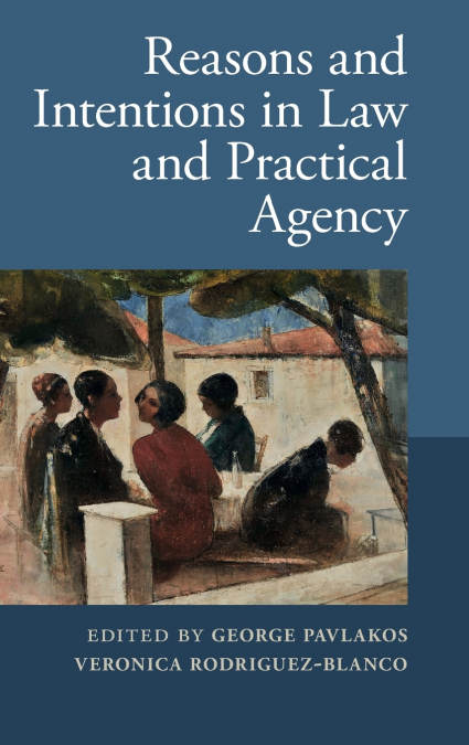 Reasons and Intentions in Law and Practical             Agency