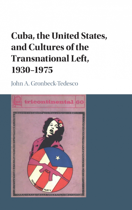 Cuba, the United States, and Cultures of the Transnational Left, 1930-1975