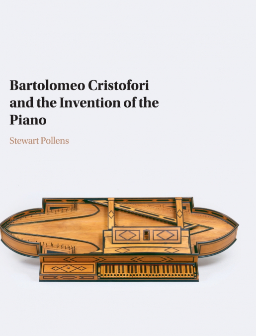 Bartolomeo Cristofori and the Invention of the Piano
