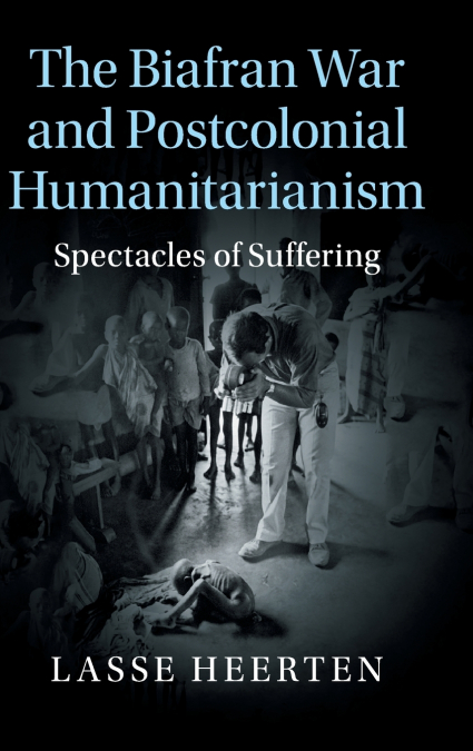 The Biafran War and Postcolonial Humanitarianism