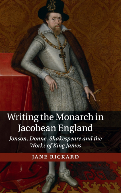 Writing the Monarch in Jacobean England