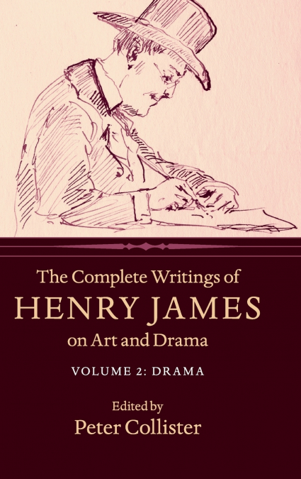 The Complete Writings of Henry James on Art and Drama