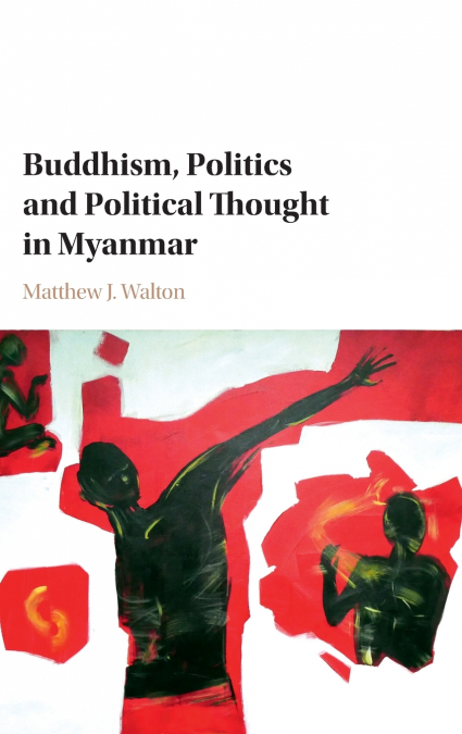 Buddhism, Politics and Political Thought in             Myanmar