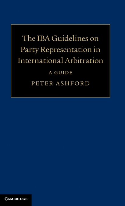 The IBA Guidelines on Party Representation in International Arbitration
