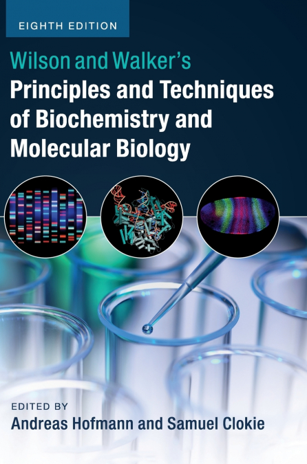 Wilson and Walker’s Principles and Techniques of Biochemistry and Molecular Biology
