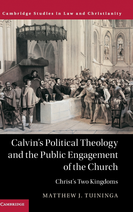 Calvin’s Political Theology and the Public Engagement of the Church