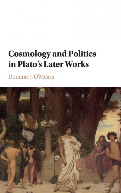Cosmology and Politics in Plato’s Later Works