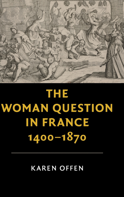 The Woman Question in France, 1400-1870