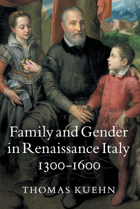 Family and Gender in Renaissance Italy,             1300-1600