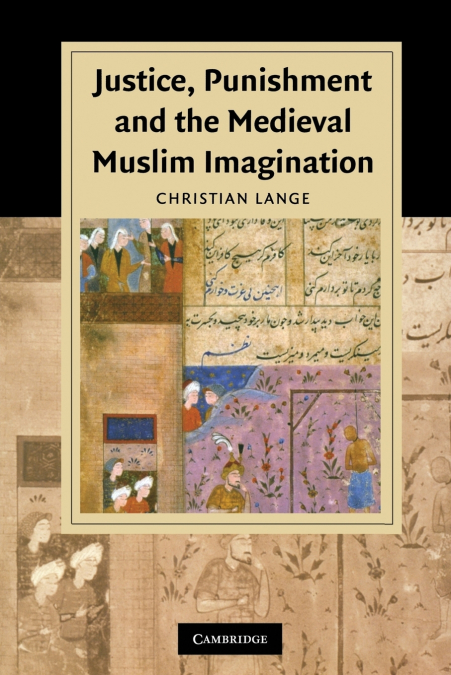 Justice, Punishment and the Medieval Muslim Imagination
