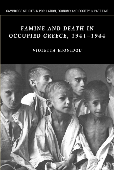 Famine and Death in Occupied Greece, 1941 1944