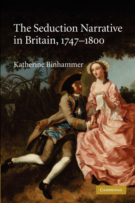 The Seduction Narrative in Britain, 1747-1800. Katherine Binhammer