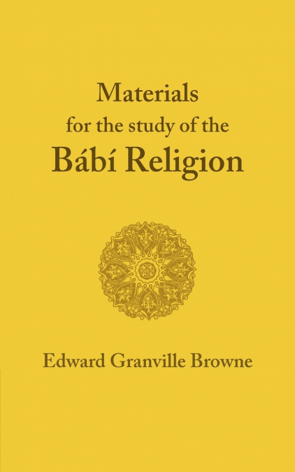 The Babi Religion. by Edward Granville Browne