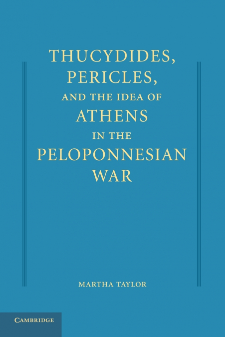 Thucydides, Pericles, and the Idea of Athens in the Peloponnesian War