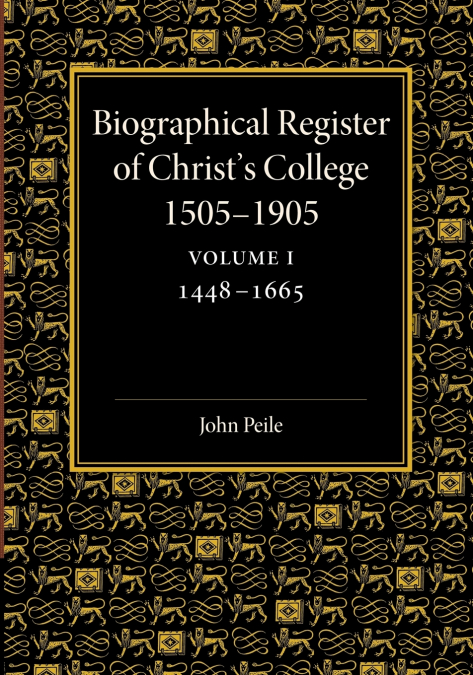 Biographical Register of Christ’s College, 1505 1905