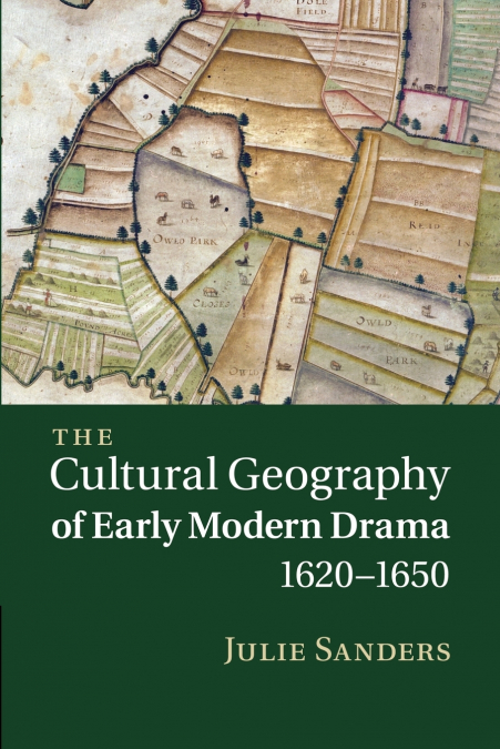 The Cultural Geography of Early Modern Drama, 1620 1650