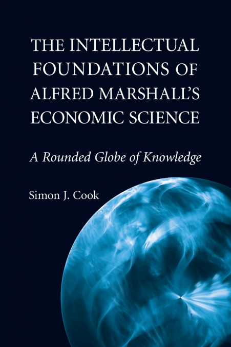 The Intellectual Foundations of Alfred Marshall’s Economic             Science