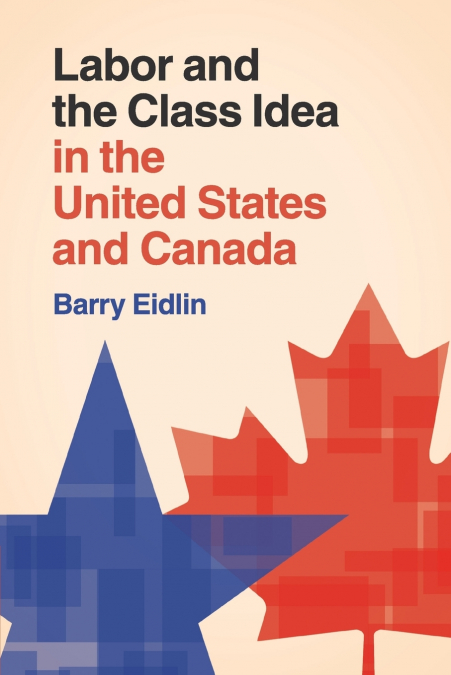 Labor and the Class Idea in the United States and             Canada