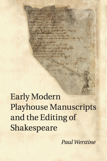 Early Modern Playhouse Manuscripts and the Editing of             Shakespeare