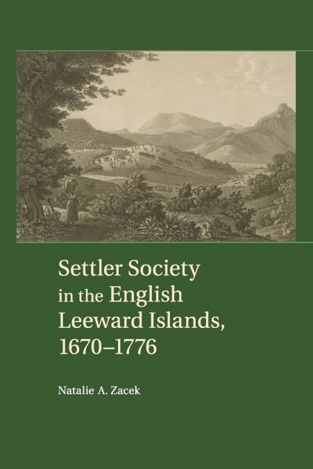 Settler Society in the English Leeward Islands,             1670-1776