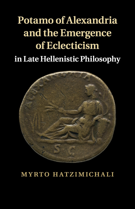 Potamo of Alexandria and the Emergence of Eclecticism in Late             Hellenistic Philosophy