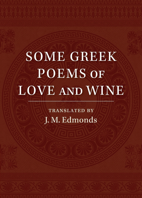 Some Greek Poems of Love and Wine