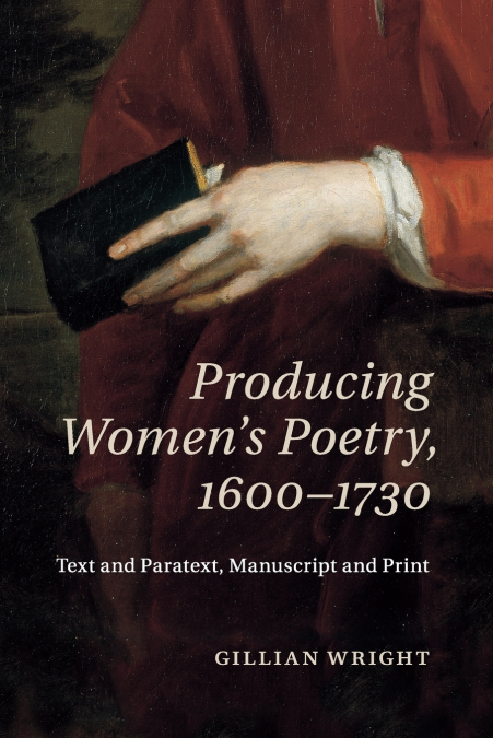 Producing Women’s Poetry, 1600-1730