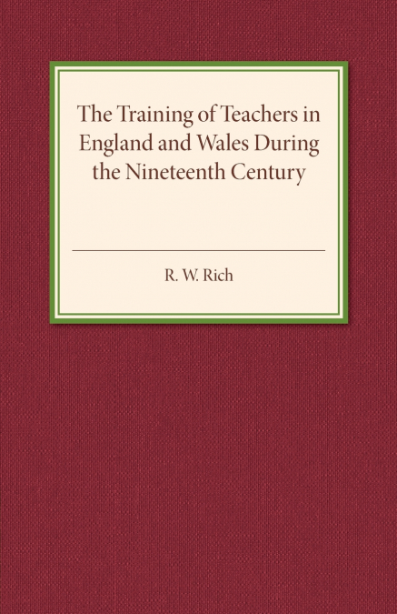 The Training of Teachers in England and Wales during the Nineteenth Century