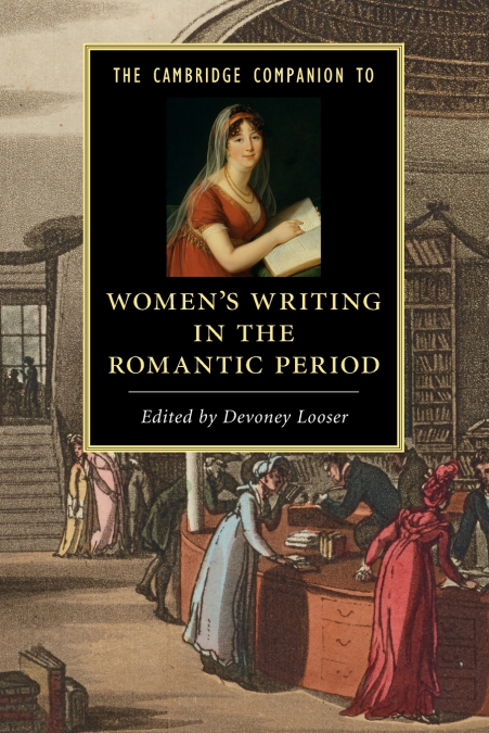 The Cambridge Companion to Women’s Writing in the Romantic Period