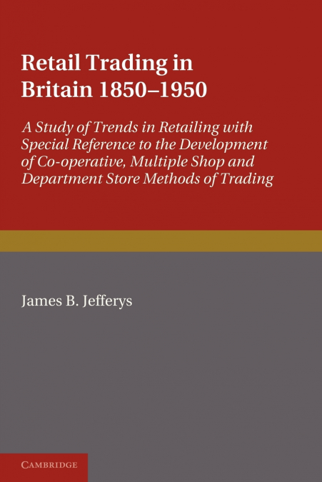 Retail Trading in Britain 1850 1950