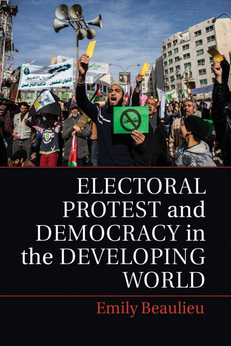 Electoral Protest and Democracy in the Developing World