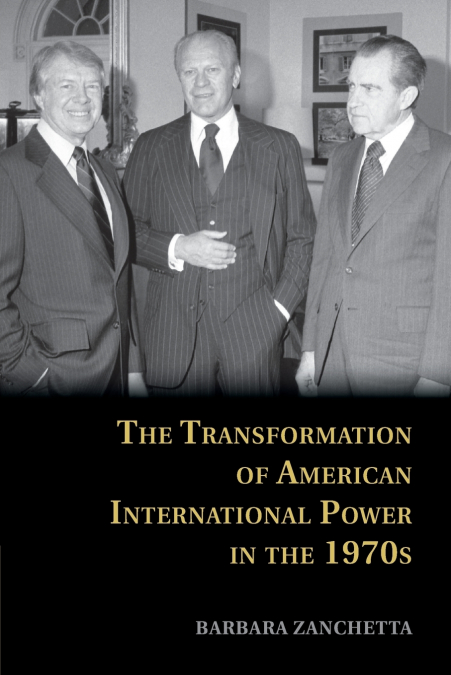 The Transformation of American International Power in the             1970s