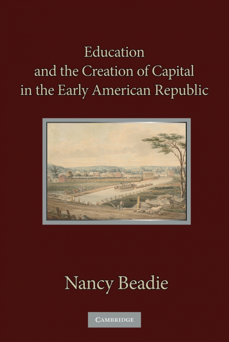 Education and the Creation of Capital in the Early American             Republic