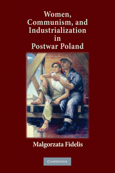 Women, Communism, and Industrialization in Postwar             Poland