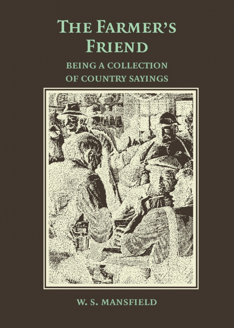 The Farmer’s Friend or Wise Saws and Modern Instances