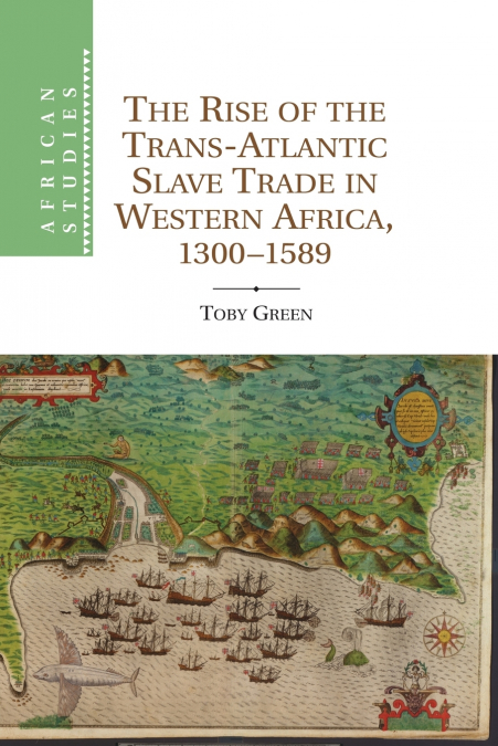 The Rise of the Trans-Atlantic Slave Trade in Western Africa, 1300 1589