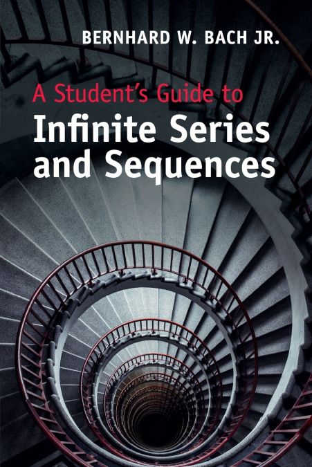 A Student’s Guide to Infinite Series and             Sequences