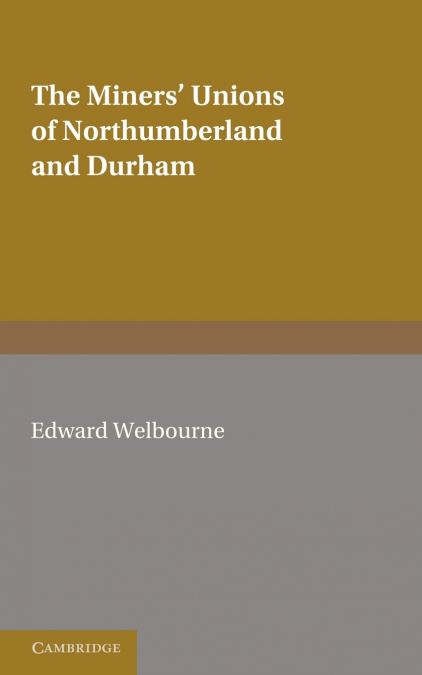 The Miners’ Unions of Northumberland and Durham