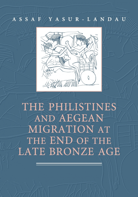 The Philistines and Aegean Migration at the End of the Late Bronze             Age