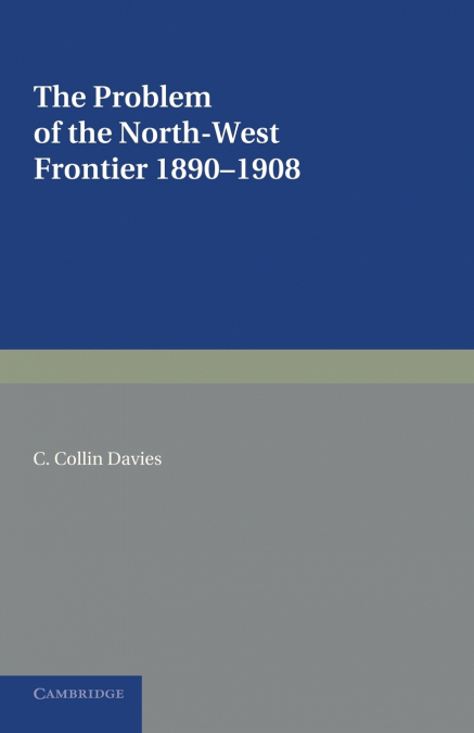 The Problem of the North-West Frontier, 1890 1908
