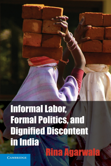 Informal Labor, Formal Politics, And Dignified Discontent In India Informal Labor, Formal Politics, And Dignified Discontent In India