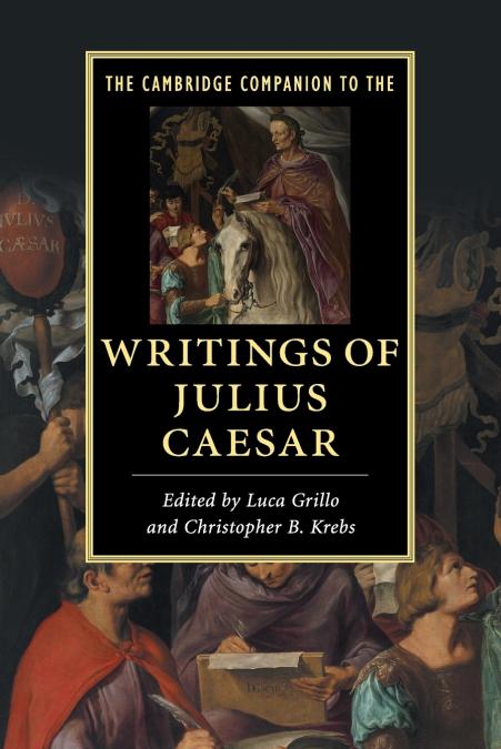 The Cambridge Companion to the Writings of Julius             Caesar