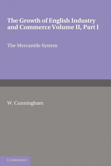 The Growth of English Industry and Commerce, Part 1, the Mercantile System