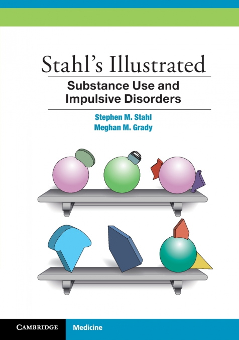 Stahl’s Illustrated Substance Use and Impulsive Disorders
