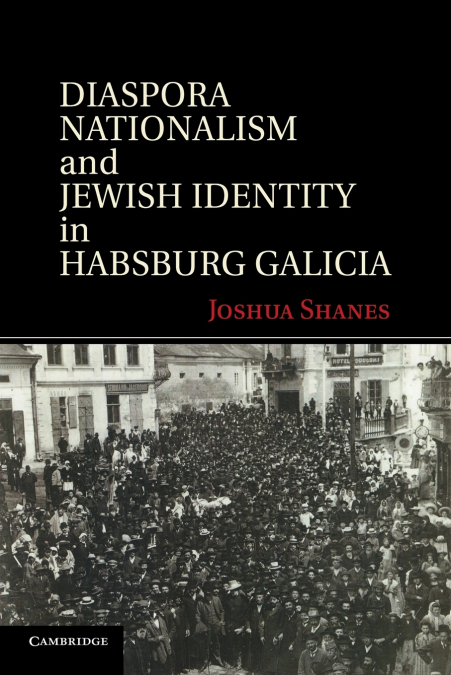 Diaspora Nationalism and Jewish Identity in Habsburg Galicia