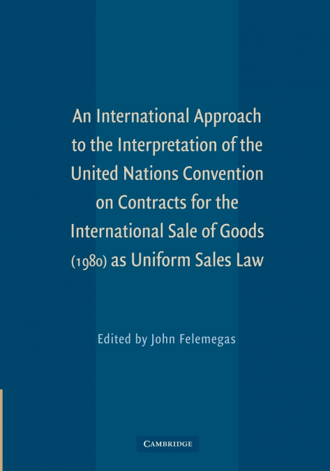 An  International Approach to the Interpretation of the United Nations Convention on Contracts for the International Sale of Goods (1980) as Uniform S
