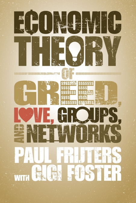 An Economic Theory of Greed, Love, Groups, and             Networks