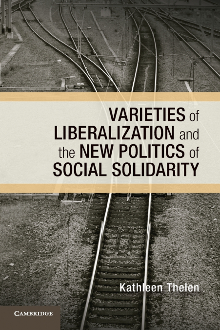 Varieties of Liberalization and the New Politics of Social             Solidarity