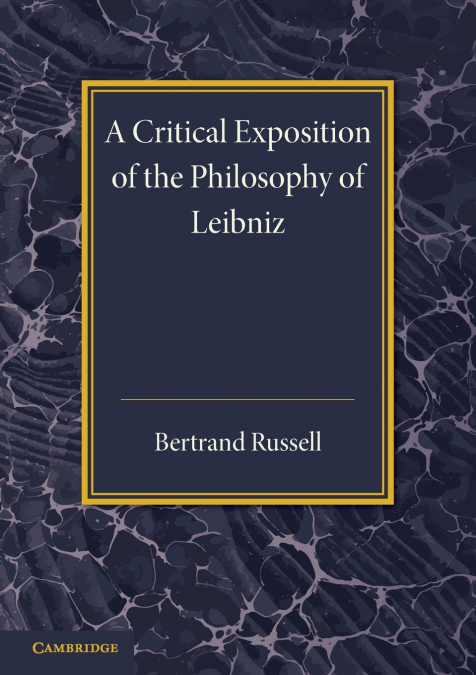 A Critical Exposition of the Philosophy of             Leibniz